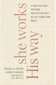 She Works His Way: A Practical Guide for Doing What Matters Most in a Get-Things-Done World