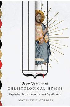 New Testament Christological Hymns: Exploring Texts, Contexts, and Significance - Biblestore.com