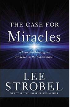 The Case for Miracles: A Journalist Investigates Evidence for the Supernatural