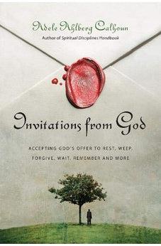 Invitations from God: Accepting God's Offer to Rest, Weep, Forgive, Wait, Remember and More (Transforming Resources)