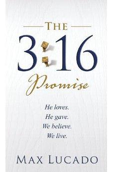 The 3:16 Promise: He Loves.  He Gives.  We Believe.  We Live.