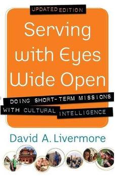 Serving with Eyes Wide Open: Doing Short-Term Missions with Cultural Intelligence