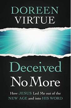 Deceived No More: How Jesus Led Me out of the New Age and into His Word