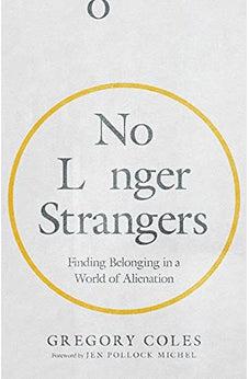 No Longer Strangers: Finding Belonging in a World of Alienation