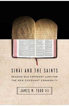 Sinai and the Saints: Reading Old Covenant Laws for the New Covenant Community