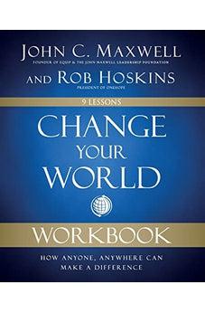 Change Your World Workbook: How Anyone, Anywhere Can Make a Difference