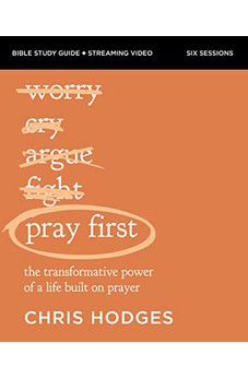 Pray First Bible Study Guide plus Streaming Video: The Transformative Power of a Life Built on Prayer - Biblestore.com