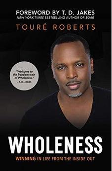 Wholeness: Winning in Life from the Inside Out