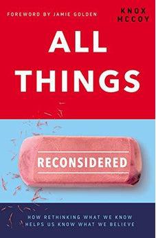 All Things Reconsidered: How Rethinking What We Know Helps Us Know What We Believe