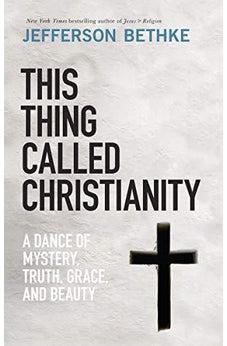 This Thing Called Christianity: A Dance of Mystery, Grace, and Beauty