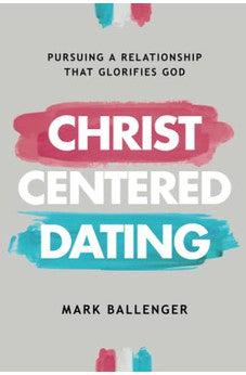Christ-Centered Dating: Pursuing a Relationship That Glorifies God
