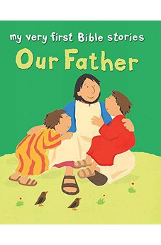 Our Father (My Very First Bible Stories)