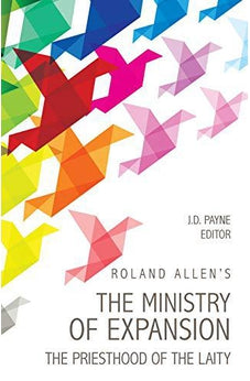 Roland Allen's The Ministry Of Expansion: The Priesthood of the Laity