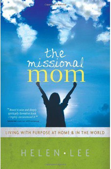 The Missional Mom: Living with Purpose at Home & in the World