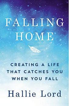 Falling Home: Creating a Life That Catches You When You Fall
