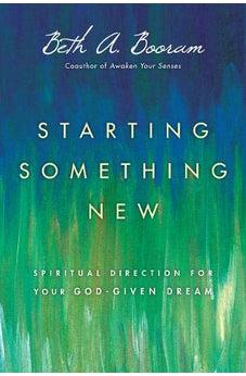 Starting Something New: Spiritual Direction for Your God-Given Dream