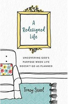 A Redesigned Life: Uncovering God's Purpose When Life Doesn't Go as Planned
