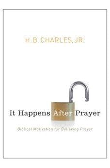 It Happens After Prayer: Biblical Motivation for Believing Prayer