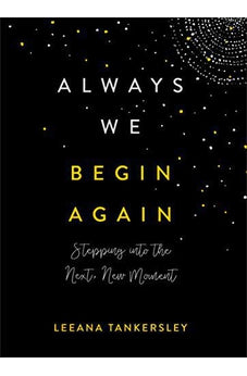 Always We Begin Again: Stepping into the Next, New Moment