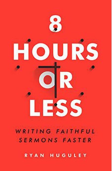 8 Hours or Less: Writing faithful sermons faster
