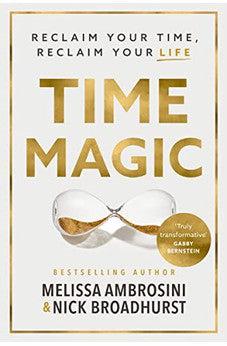 Time Magic: Reclaim Your Time, Reclaim Your Life - Biblestore.com