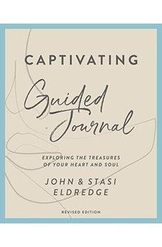 Captivating Guided Journal, Revised Edition: Exploring the Treasures of Your Heart and Soul