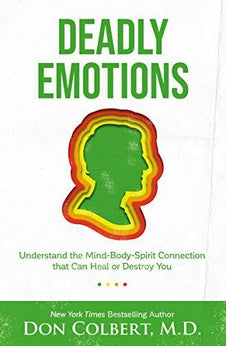 Deadly Emotions: Understand the Mind-Body-Spirit Connection that Can Heal or Destroy You