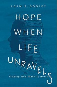 Hope When Life Unravels: Finding God When It Hurts