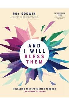 And I Will Bless Them: Releasing Transformation through the Spoken Blessing