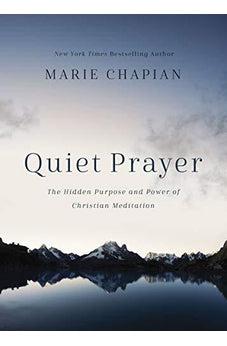 Quiet Prayer: The Hidden Purpose and Power of Christian Meditation