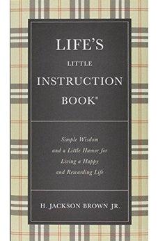Life's Little Instruction Book: Simple Wisdom and a Little Humor for Living a Happy and Rewarding Life