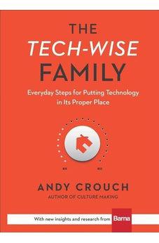 The Tech-Wise Family: Everyday Steps for Putting Technology in Its Proper Place
