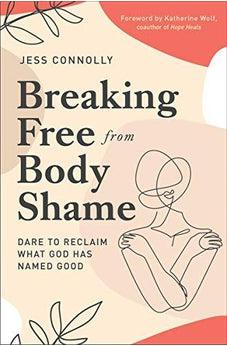 Breaking Free from Body Shame: Dare to Reclaim What God Has Named Good