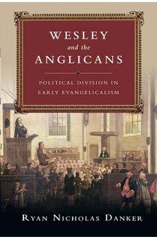 Wesley and the Anglicans: Political Division in Early Evangelicalism