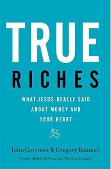 True Riches: What Jesus Really Said About Money and Your Heart