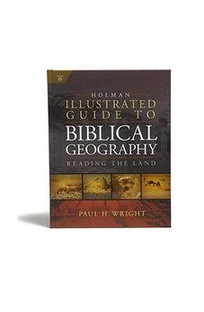 Holman Illustrated Guide To Biblical Geography: Reading the Land
