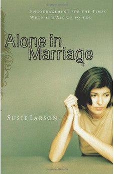 Alone in Marriage: Encouragement For the Times When It's All Up to You