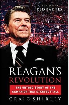 Reagan's Revolution: The Untold Story of the Campaign That Started It All