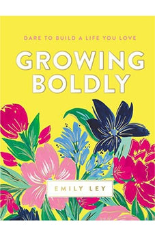 Growing Boldly: Dare to Build a Life You Love
