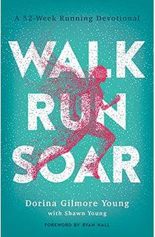 Walk, Run, Soar: A 52-Week Running Devotional