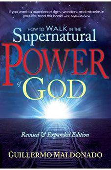 How to Walk in the Supernatural Power of God