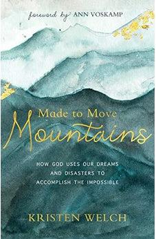 Made to Move Mountains: How God Uses Our Dreams and Disasters to Accomplish the Impossible
