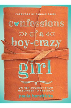 Confessions of a Boy-Crazy Girl: On Her Journey From Neediness to Freedom