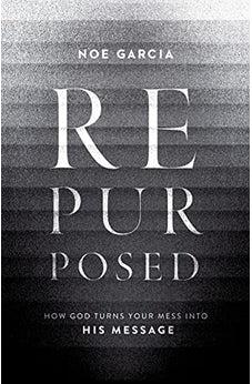 Repurposed: How God Turns Your Mess into His Message