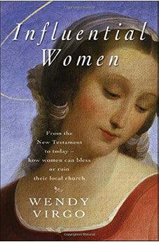 Influential Women: From the New Testament to Today - How Women Can Build Up or Undermine Their Local Church