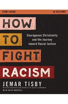 How to Fight Racism Study Guide: Courageous Christianity and the Journey Toward Racial Justice