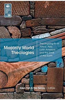 Majority World Theologies: Theologizing From Africa, Asia, Latin America, and the Ends of the Earth (Evangelical Missiological Society Book 26)