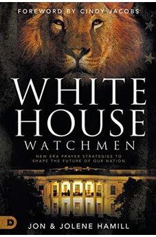 White House Watchmen: New Era Prayer Strategies to Shape the Future of Our Nation