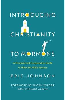 Introducing Christianity to Mormons: A Practical and Comparative Guide to What the Bible Teaches - Biblestore.com