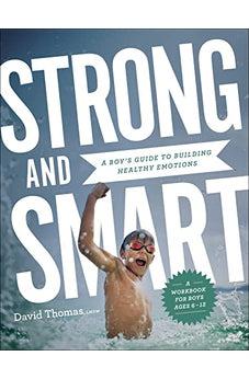 Strong and Smart: A Boy's Guide to Building Healthy Emotions